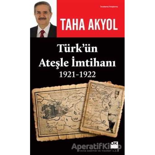 Türk’ün Ateşle İmtihanı 1921-1922 - Taha Akyol - Doğan Kitap