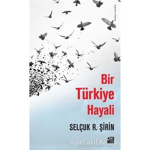Bir Türkiye Hayali - Selçuk R. Şirin - Doğan Kitap