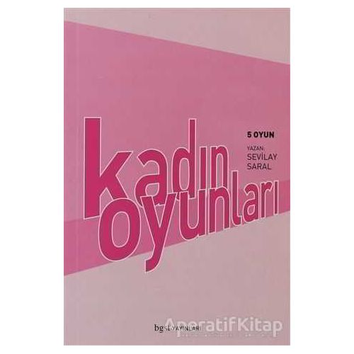 Kadın Oyunları  5 Oyun - Sevilay Saral - Bgst Yayınları