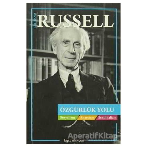 Özgürlük Yolu : Sosyalizm Anarşizm Sendikalizm - Bertrand Russell - Bgst Yayınları