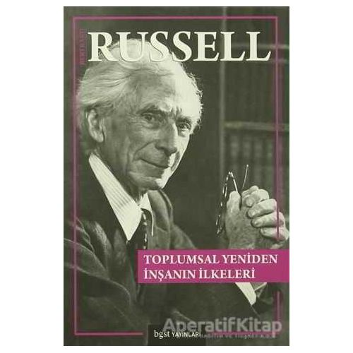 Toplumsal Yeniden İnşanın İlkeleri - Bertrand Russell - Bgst Yayınları