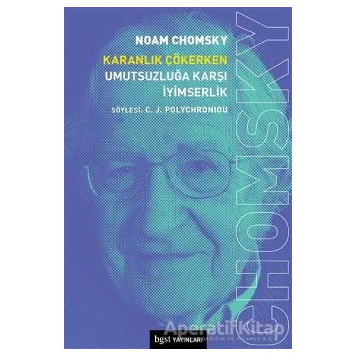 Karanlık Çökerken Umutsuzluğa Karşı İyimserlik - Noam Chomsky - Bgst Yayınları