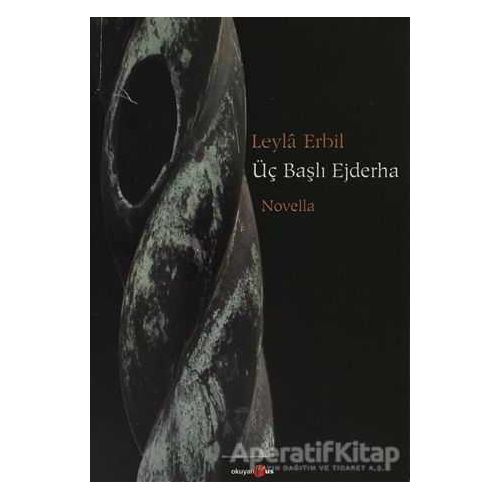 Üç Başlı Ejderha - Leyla Erbil - Okuyan Us Yayınları