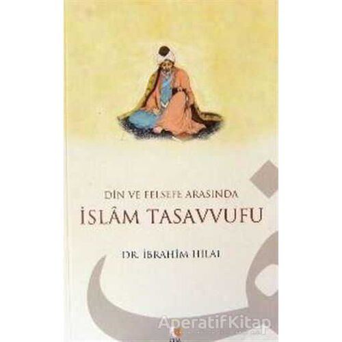 Din ve Felsefe Arasında İslam Tasavvufu - İbrahim Hilal - Çıra Yayınları