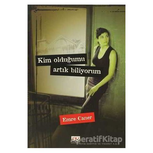 Kim Olduğumu Artık Biliyorum - Emre Caner - Su Yayınevi