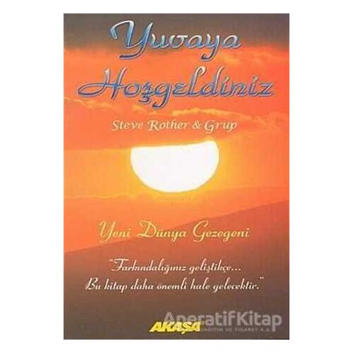 Yuvaya Hoşgeldiniz Yeni Dünya Gezegeni - Steve Rother - Akaşa Yayınları