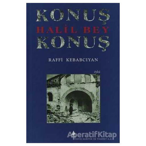 Konuş Halil Bey Konuş - Raffi Kebabcıyan - Aras Yayıncılık