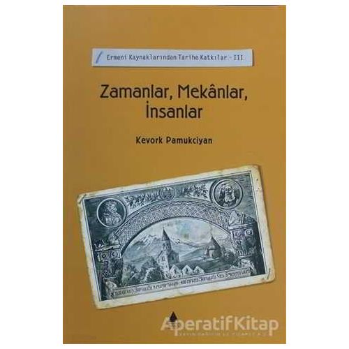 Zamanlar, Mekanlar, İnsanlar - Kevork Pamukciyan - Aras Yayıncılık