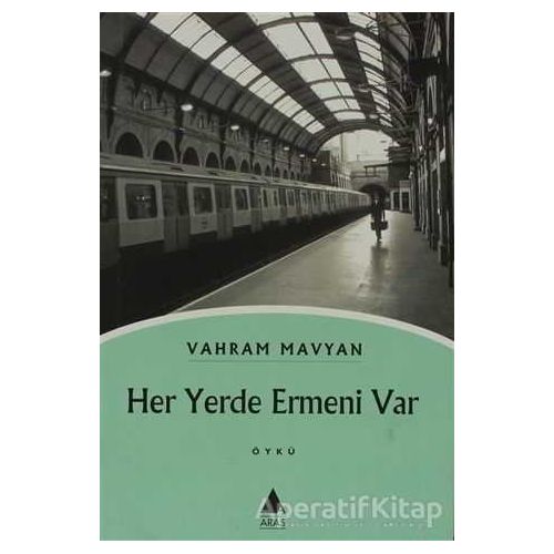 Her Yerde Ermeni Var - Vahram Mavyan - Aras Yayıncılık