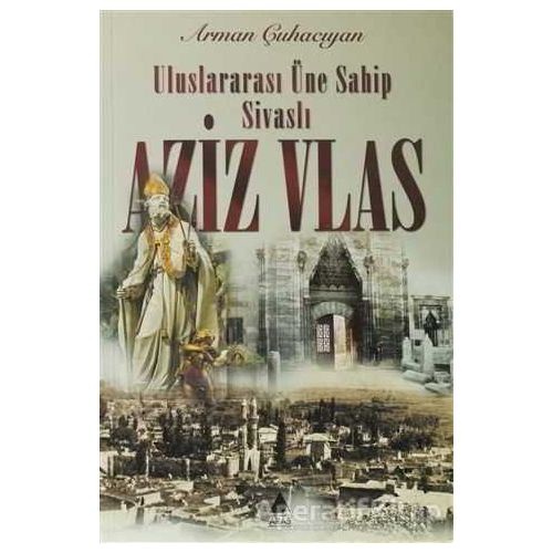 Uluslararası Üne Sahip Sivaslı Aziz Vlas - Arman Çuhacıyan - Aras Yayıncılık