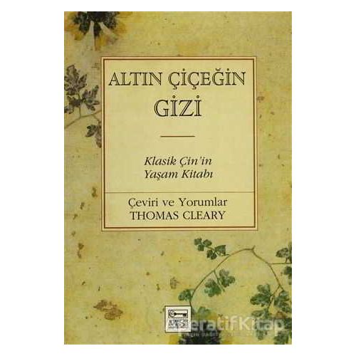 Altın Çiçeğin Gizi Klasik Çin’in Yaşam Kitabı - Thomas Cleary - Anahtar Kitaplar Yayınevi