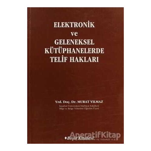 Elektronik ve Geleneksel Kütüphanelerde Telif Hakları - Murat Yılmaz - Beşir Kitabevi