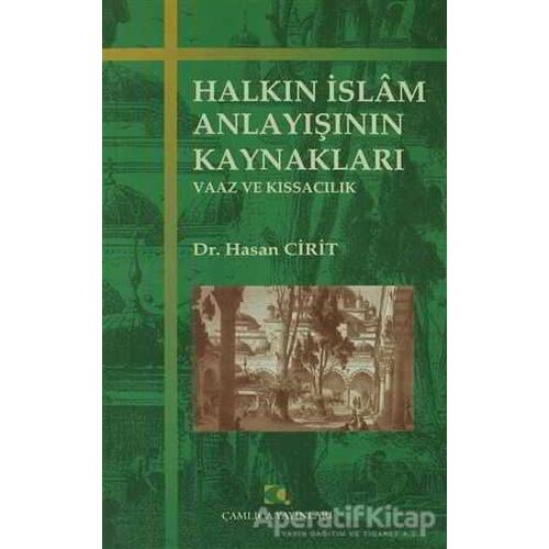 Halkın İslam Anlayışının Kaynakları - Hasan Cirit - Çamlıca Yayınları