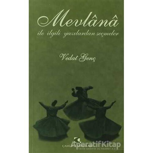 Mevlana ile İlgili Yazılardan Seçmeler - Vedat Genç - Çamlıca Yayınları