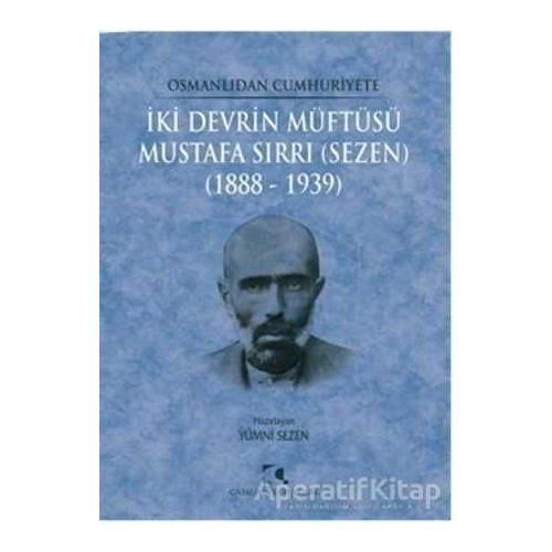 Osmanlıdan Cumhuriyete İki Devrin Müftüsü Mustafa Sırrı (Sezen) 1888 - 1939