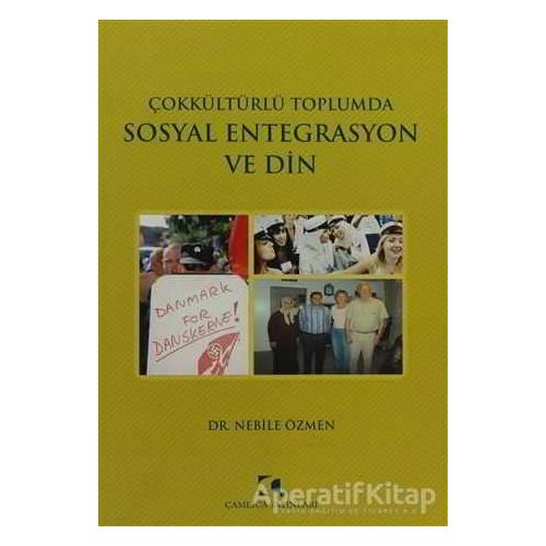 Çokkültürlü Toplumda Sosyal Entegrasyon ve Din - Nebile Özmen - Çamlıca Yayınları
