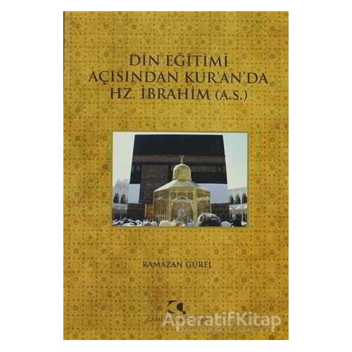 Din Eğitimi Açısından Kur’an’da Hz. İbrahim - Ramazan Güler - Çamlıca Yayınları