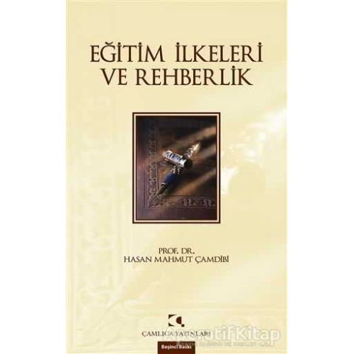 Eğitim İlkeleri ve Rehberlik - Hasan Mahmut Çamdibi - Çamlıca Yayınları