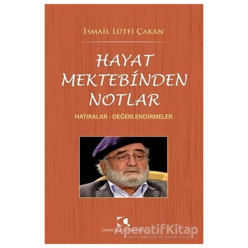 Hayat Mektebinden Notlar - İsmail Lu¨tfi Çakan - Çamlıca Yayınları
