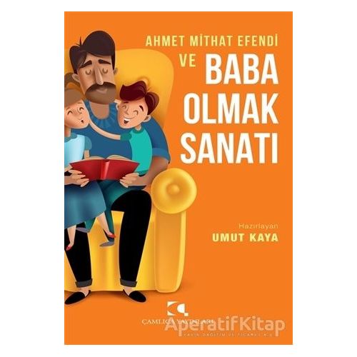 Ahmet Mithat Efendi ve Baba Olmak Sanatı - Umut Kaya - Çamlıca Yayınları