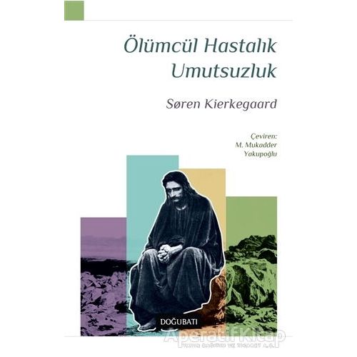 Ölümcül Hastalık Umutsuzluk - Soren Kierkegaard - Doğu Batı Yayınları