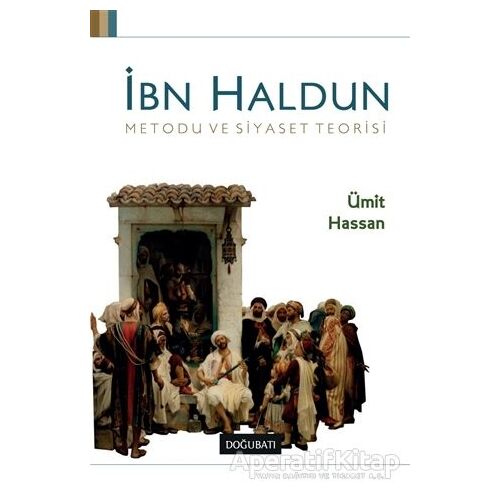 İbn Haldun Metodu ve Siyaset Teorisi - Ümit Hassan - Doğu Batı Yayınları