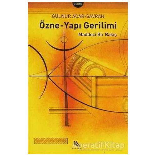 Özne-Yapı Gerilimi Maddeci Bir Bakış - Gülnur Acar-Savran - Kanat Kitap