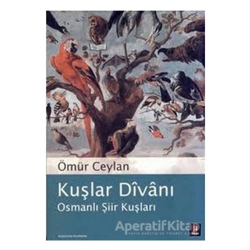 Kuşlar Divanı Osmanlı Şiir Kuşları - Ömür Ceylan - Kapı Yayınları