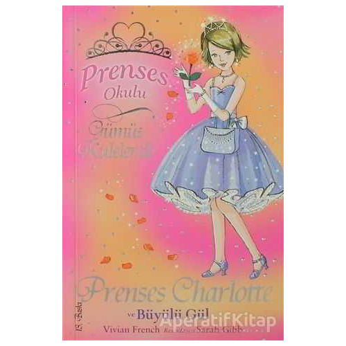 Prenses Okulu 7: Prenses Charlotte ve Büyülü Gül - Vivian French - Doğan Egmont Yayıncılık