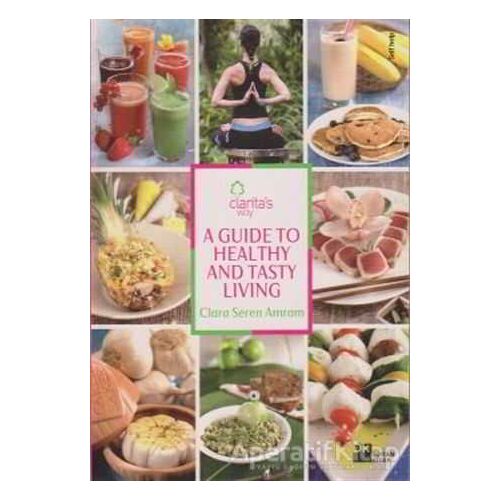 A Guide To Healthy And Tasty Living - Clara Seren Amram - Doğan Kitap