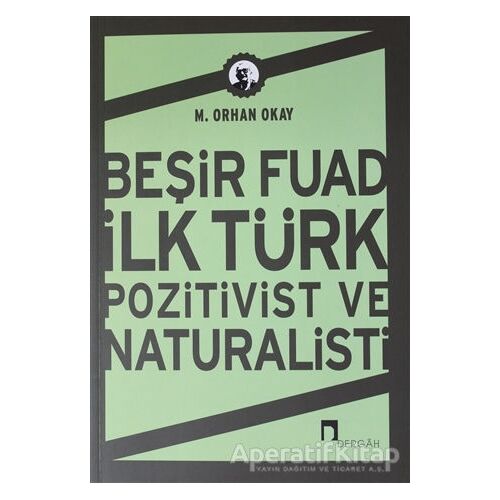 Beşir Fuad İlk Türk Pozitivist ve Natüralisti - M. Orhan Okay - Dergah Yayınları