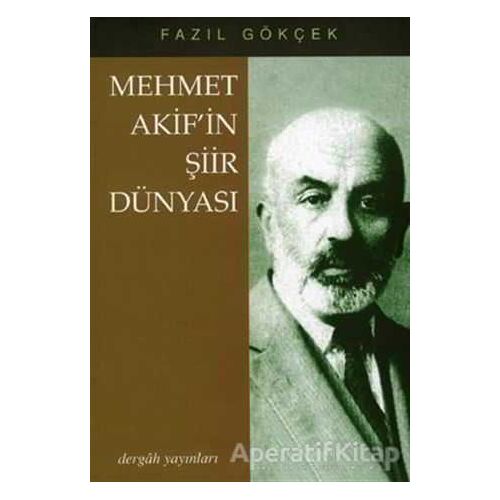 Mehmet Akif’in Şiir Dünyası - Fazıl Gökçek - Dergah Yayınları