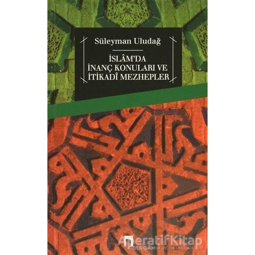 İslamda İnanç Konuları ve İtikadi Mezhepler - Süleyman Uludağ - Dergah Yayınları