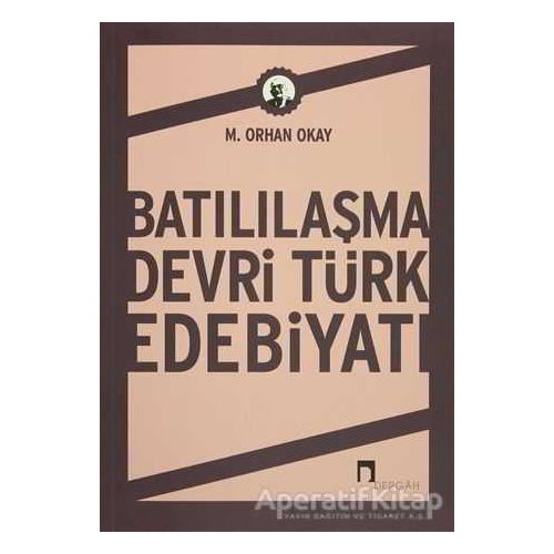 Batılılaşma Devri Türk Edebiyatı - M. Orhan Okay - Dergah Yayınları