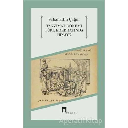 Tanzimat Dönemi Türk Edebiyatında Hikaye - Sabahattin Çağın - Dergah Yayınları