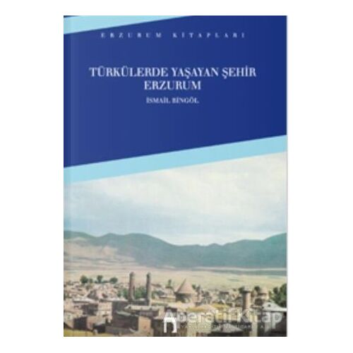 Türkülerde Yaşayan Şehir Erzurum - İsmail Bingöl - Dergah Yayınları