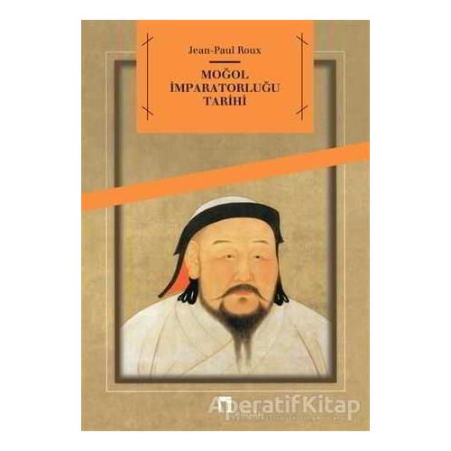 Moğol İmparatorluğu Tarihi - Jean-Paul Roux - Dergah Yayınları