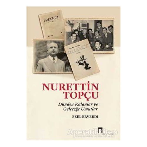 Nurettin Topçu - Dünden Kalanlar ve Geleceğe Umutlar - Ezel Erverdi - Dergah Yayınları