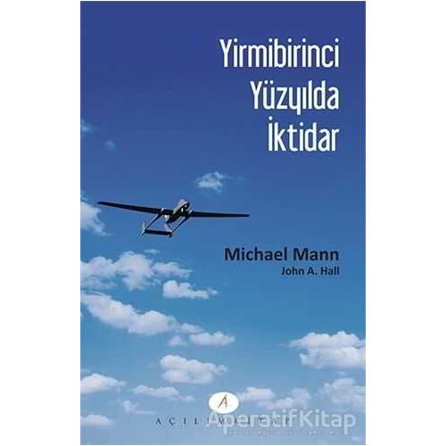 Yirmibirinci Yüzyılda İktidar - John A. Hall - Açılım Kitap