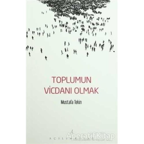 Toplumun Vicdanı Olmak - Mustafa Tekin - Açılım Kitap