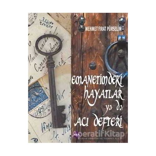 Emanetimdeki Hayatlar ya da Acı Defteri - Mehmet Fırat Pürselim - Aya Kitap