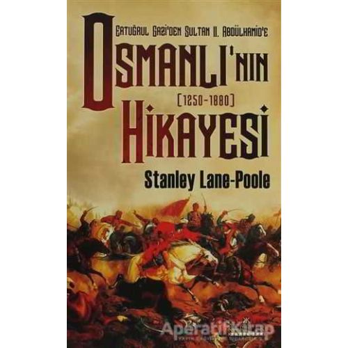 Ertuğrul Gaziden Sultan 2. Abdülhamide Osmanlı’nın Hikayesi - Stanley Lane Poole - Kariyer Yayınları