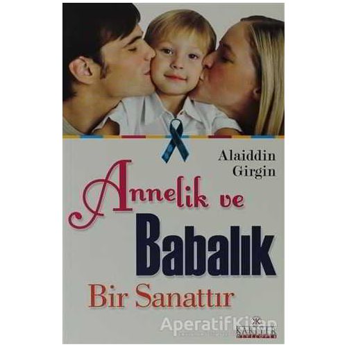 Annelik ve Babalık Bir Sanattır - Alaiddin Girgin - Kariyer Yayınları