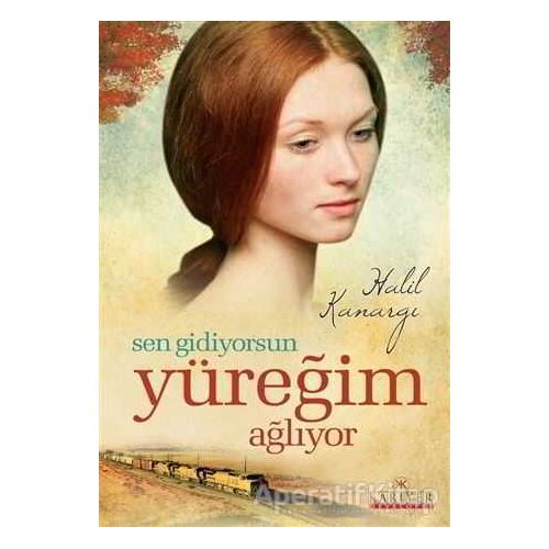 Sen Gidiyorsun Yüreğim Ağlıyor - Halil Kanargı - Kariyer Yayınları