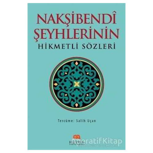 Nakşibendi Şeyhlerinin Hikmetli Sözleri - Salih Uçan - Huzur Yayınevi