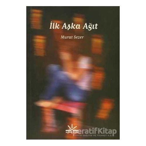 İlk Aşka Ağıt - Murat Sezer - Potkal Kitap Yayınları