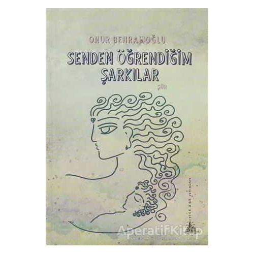 Senden Öğrendiğim Şarkılar - Onur Behramoğlu - Yitik Ülke Yayınları