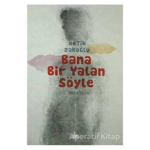 Bana Bir Yalan Söyle - Metin Zakoğlu - Yitik Ülke Yayınları