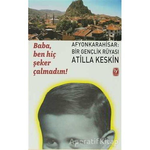 Baba, Ben Hiç Şeker Çalmadım! - Atilla Keskin - Tekin Yayınevi