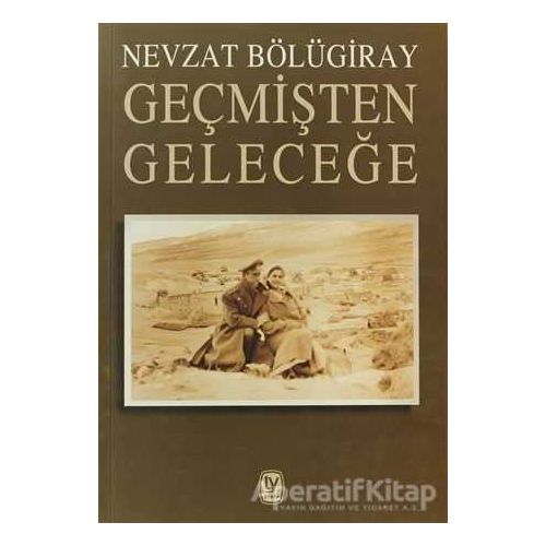 Geçmişten Geleceğe - Nevzat Bölügiray - Tekin Yayınevi